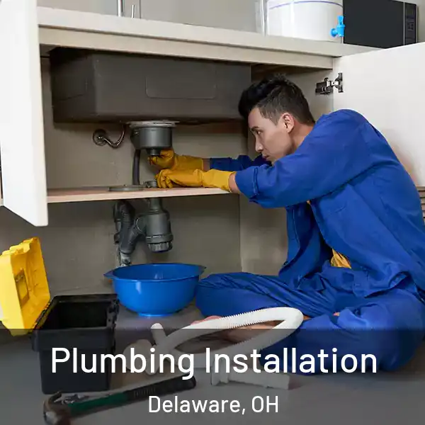  Plumbing Installation Delaware, OH